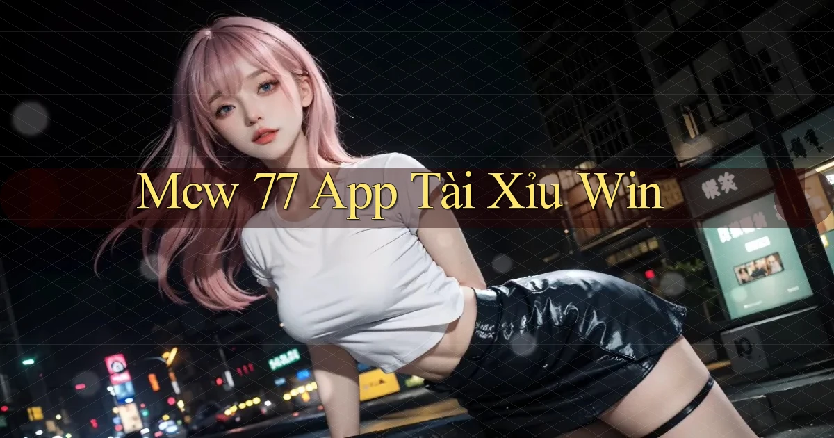 mcw 77 app tài xỉu win