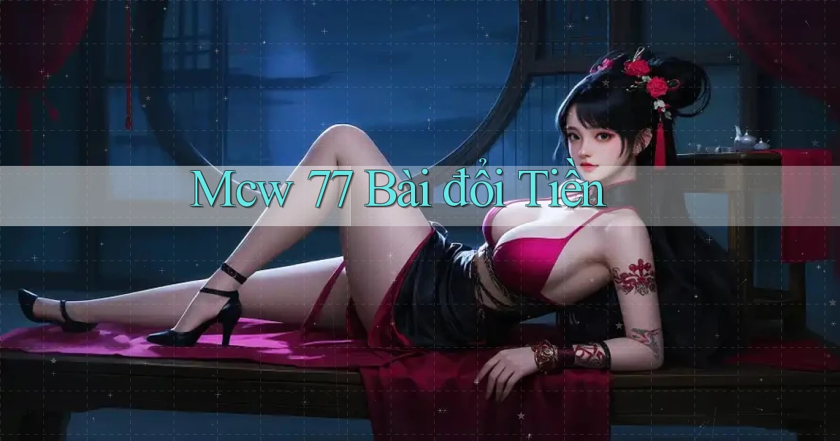 mcw 77 bài đổi tiền