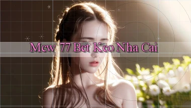 mcw 77 bet keo nha cai