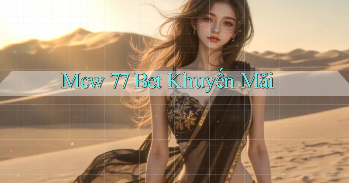 mcw 77 bet khuyến mãi