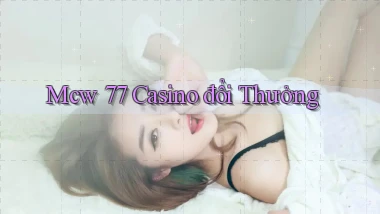mcw 77 casino đổi thưởng