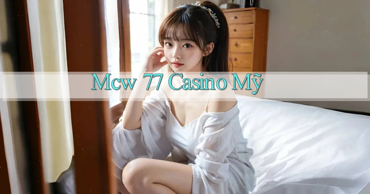 mcw 77 casino mỹ