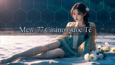 mcw 77 casino quốc tế