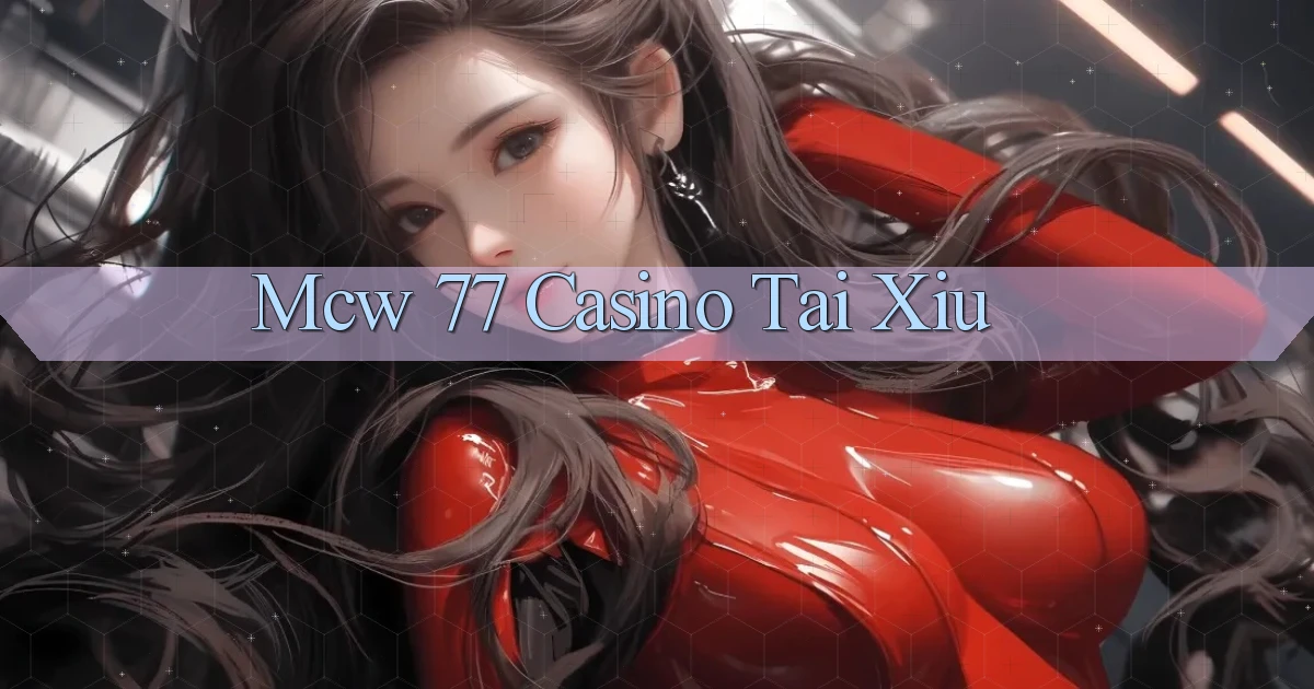 mcw 77 casino tài xỉu