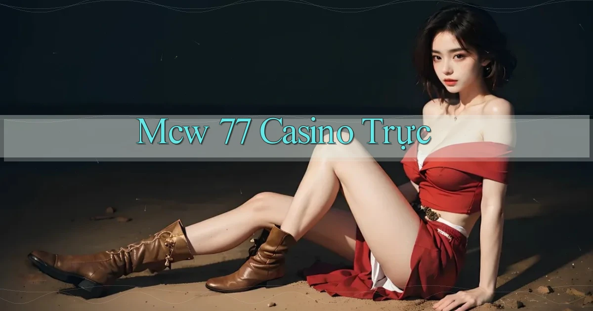 mcw 77 casino trực