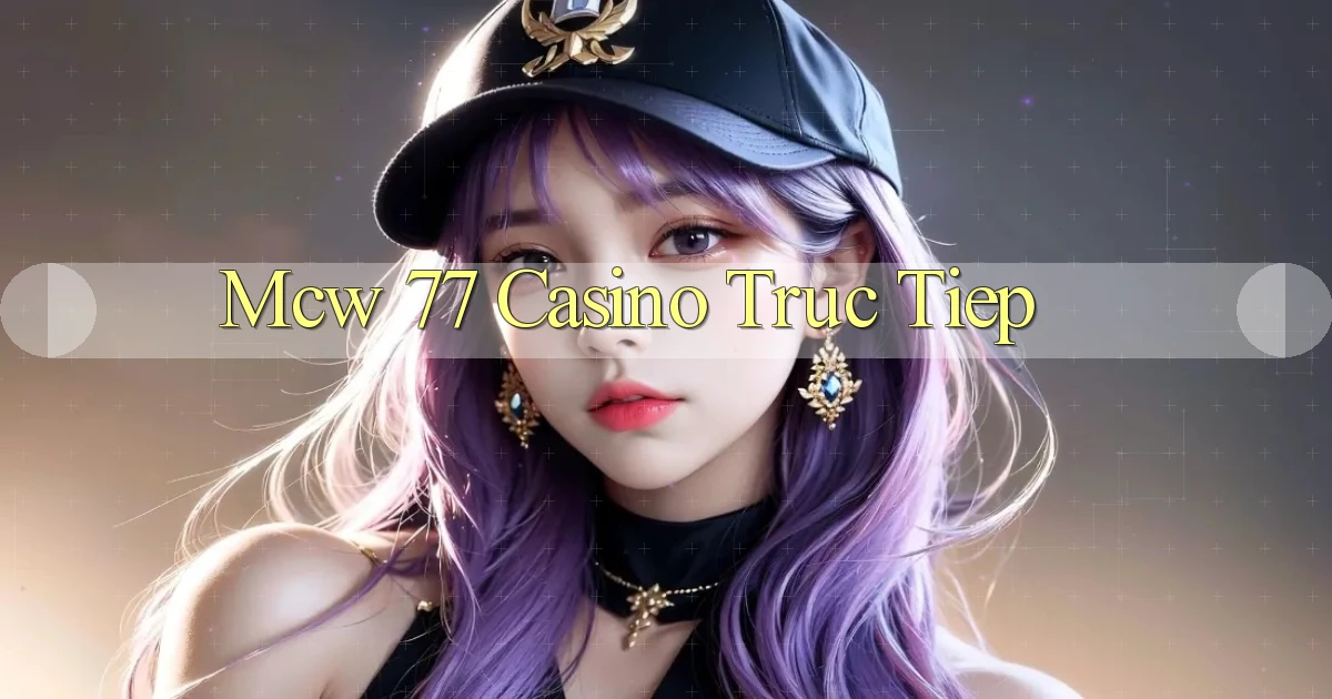 mcw 77 casino truc tiep