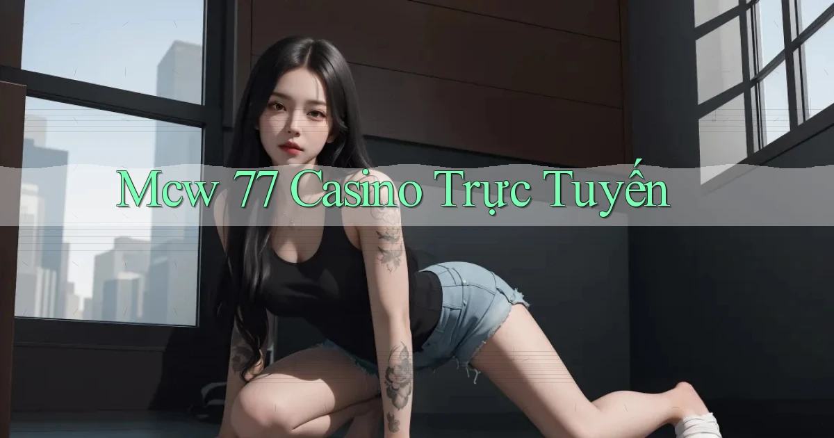 mcw 77 casino trực tuyến