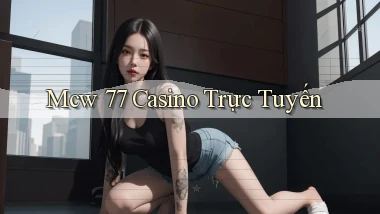 mcw 77 casino trực tuyến