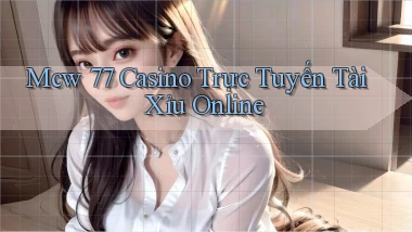 mcw 77 casino trực tuyến tài xỉu online
