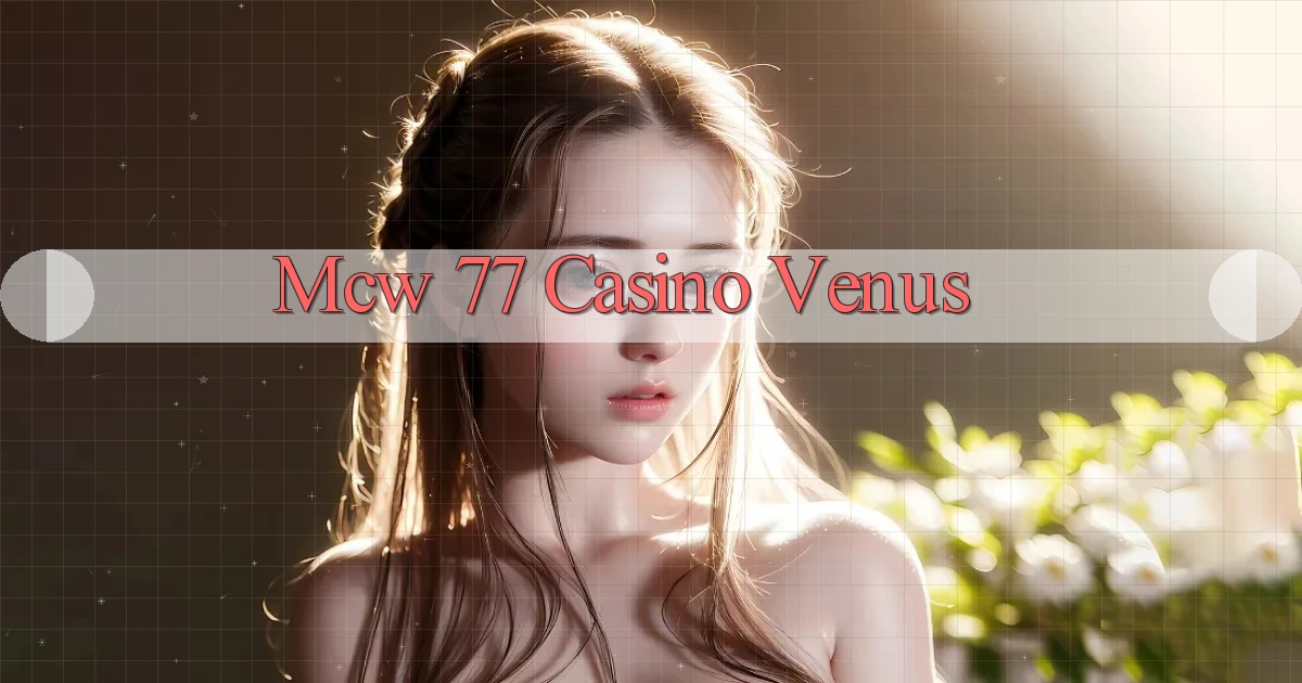 mcw 77 casino venus
