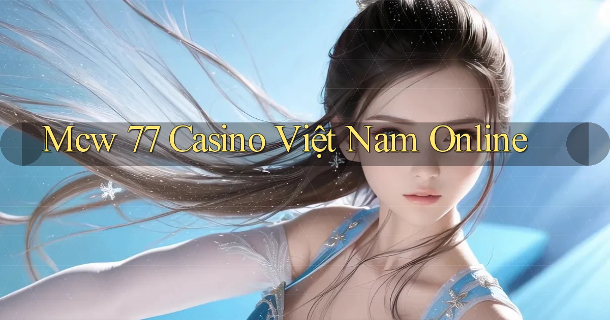 mcw 77 casino việt nam online