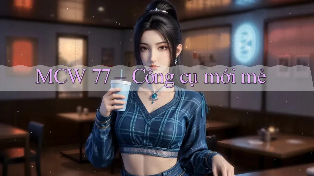 MCW 77 – Công cụ mới mẻ
