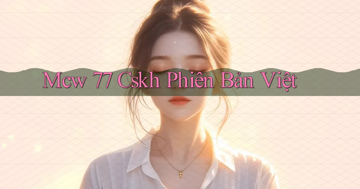 mcw 77 cskh phiên bản việt