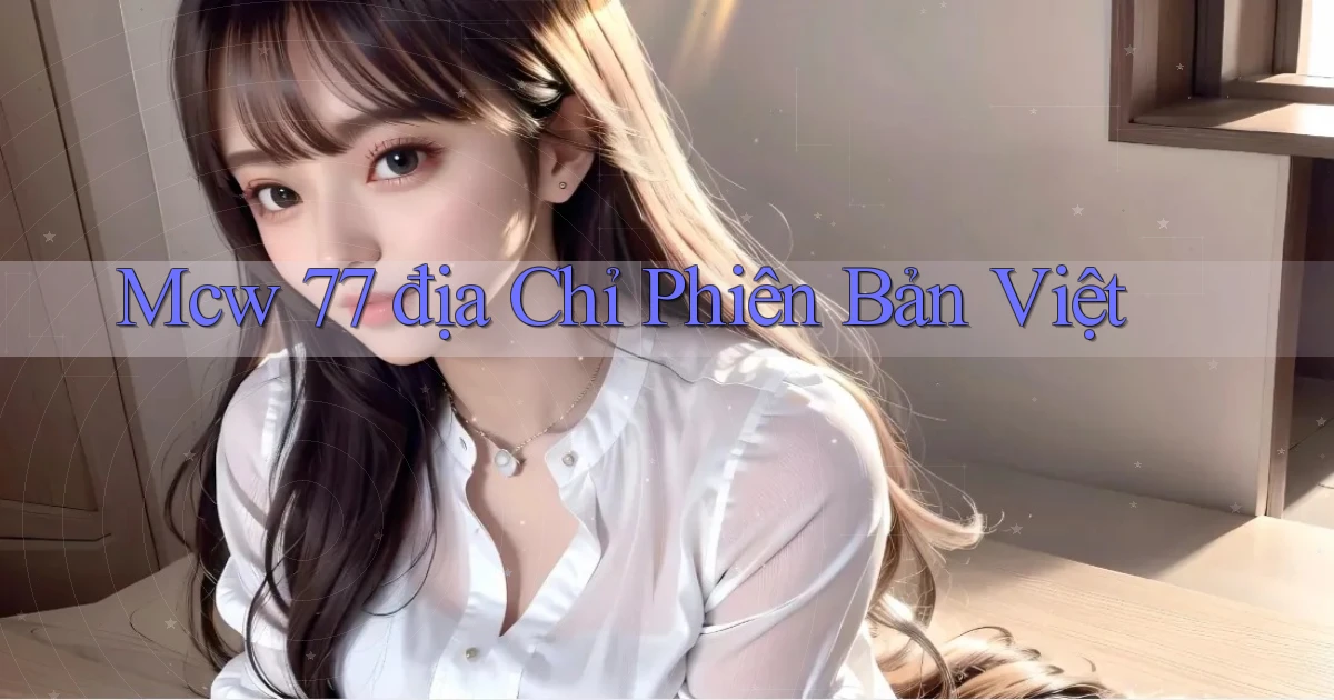 mcw 77 địa chỉ phiên bản việt
