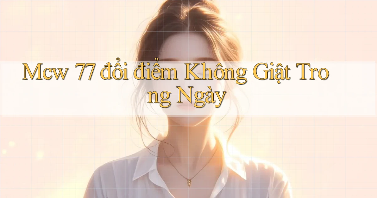 mcw 77 đổi điểm không giật trong ngày