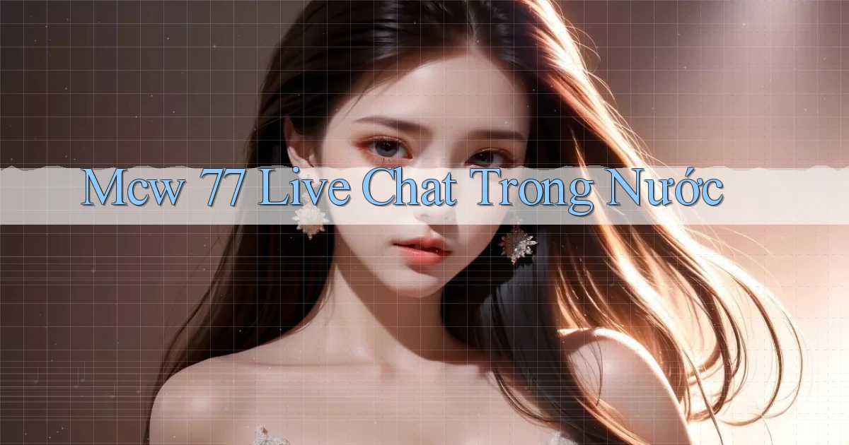 mcw 77 live chat trong nước