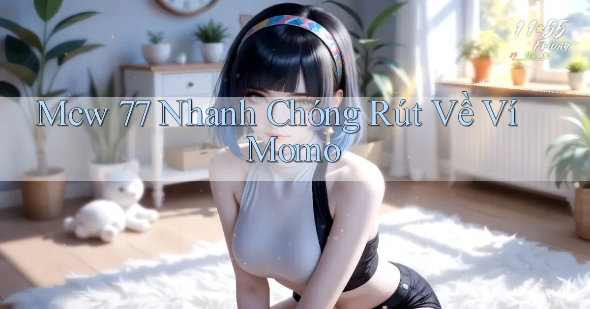 mcw 77 nhanh chóng rút về ví momo