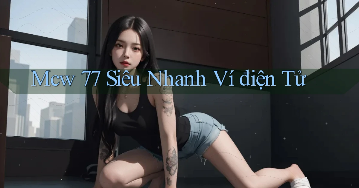 mcw 77 siêu nhanh ví điện tử