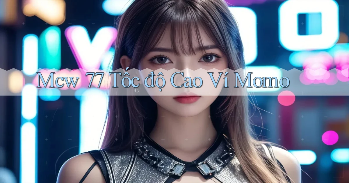 mcw 77 tốc độ cao ví momo