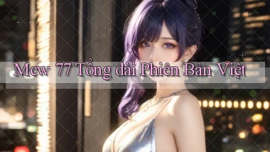 mcw 77 tổng đài phiên bản việt