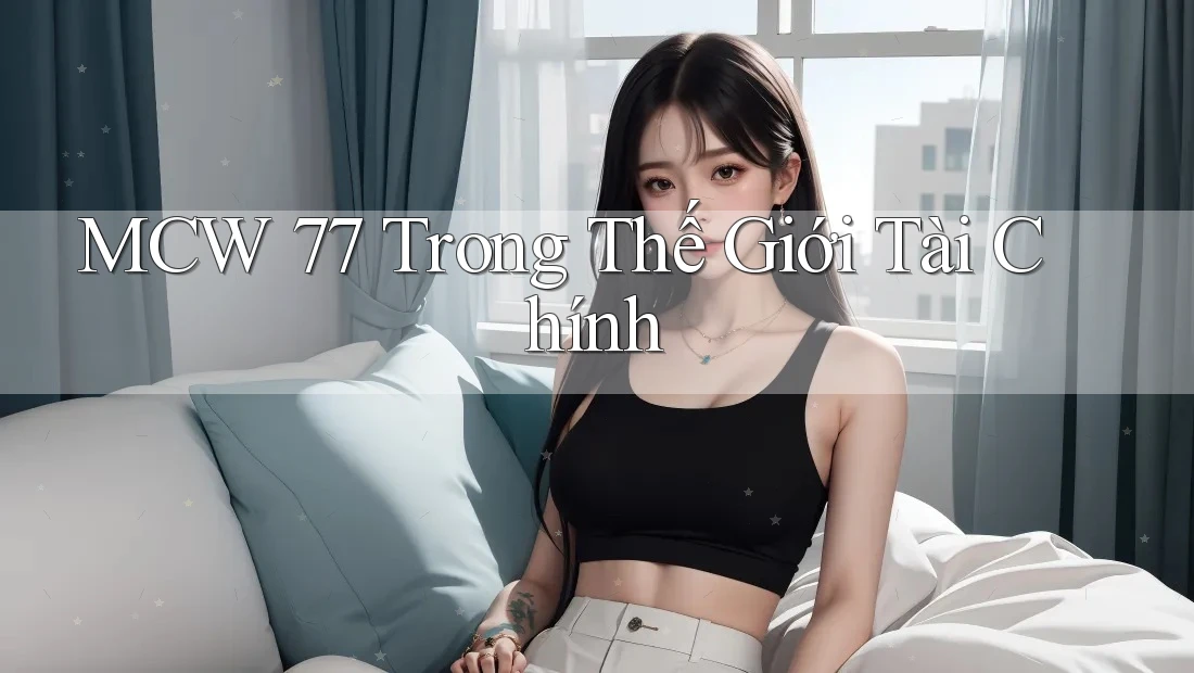 MCW 77 Trong Thế Giới Tài Chính