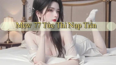 mcw 77 tức thì nạp tiền