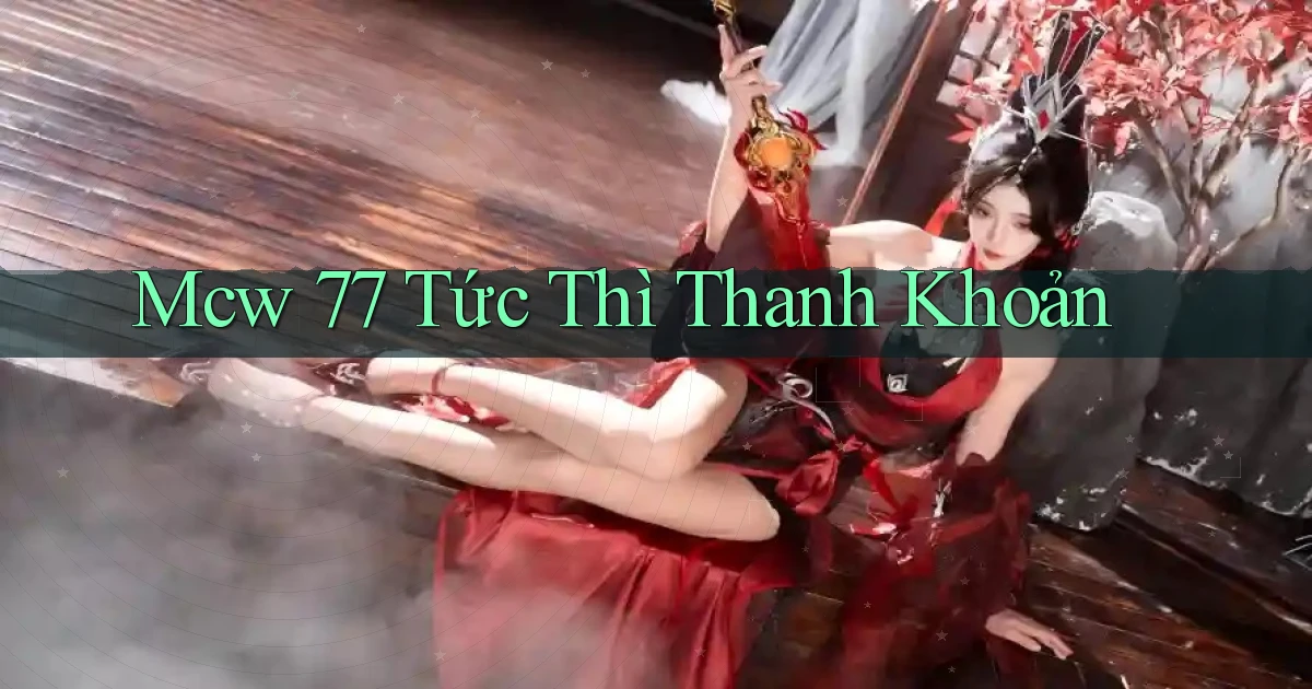 mcw 77 tức thì thanh khoản