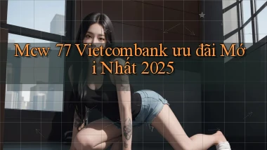 mcw 77 vietcombank ưu đãi mới nhất 2025