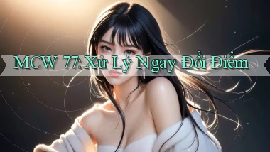 mcw 77 xử lý ngay đổi điểm