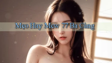 mẹo hay mcw 77 ba càng