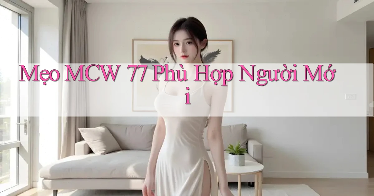 mẹo mcw 77 phù hợp người mới