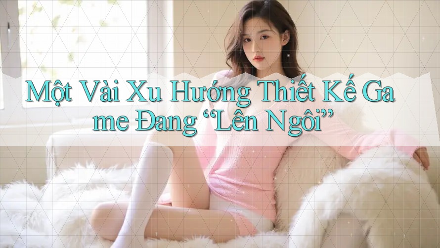 Một Vài Xu Hướng Thiết Kế Game Đang “Lên Ngôi”