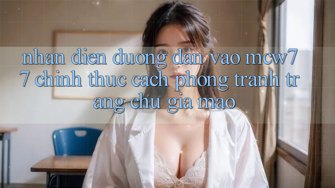 Nhận Diện Đường dẫn Vào MCW77 Chính Thức – Cách Phòng Tránh Trang chủ Giả Mạo