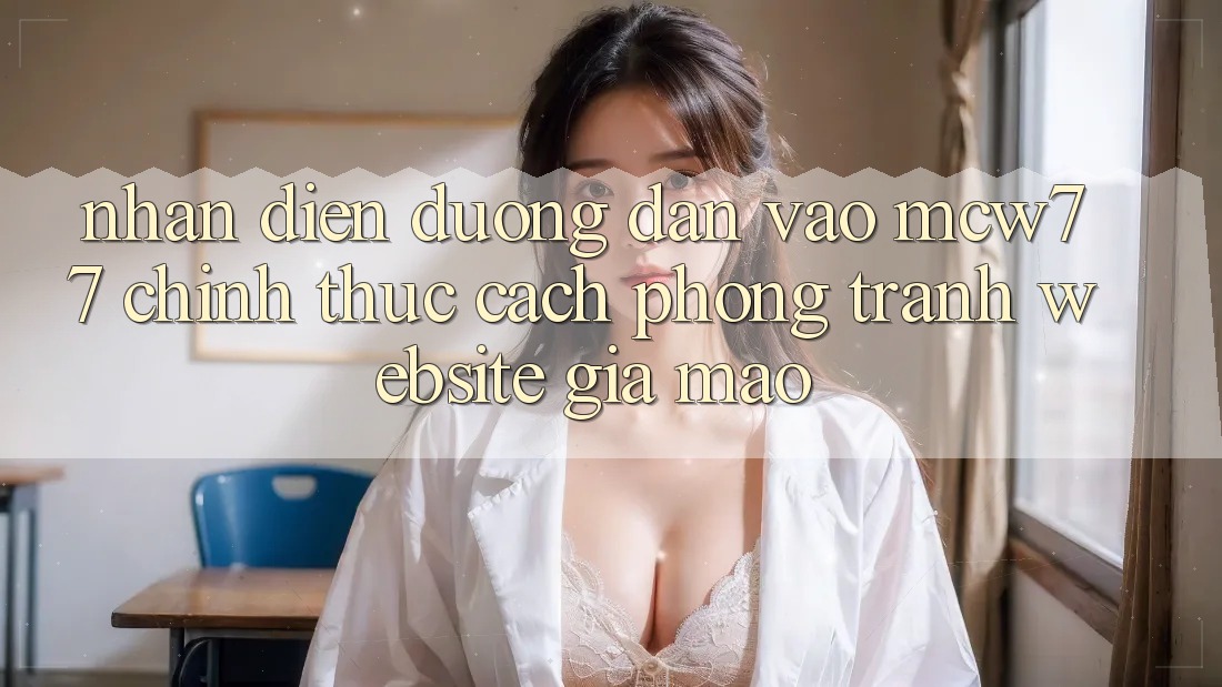 Nhận Diện Đường dẫn Vào MCW77 Chính Thức – Cách Phòng Tránh Website Giả Mạo