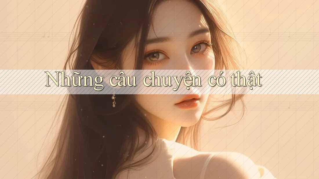 Những câu chuyện có thật Những câu chuyện có thật