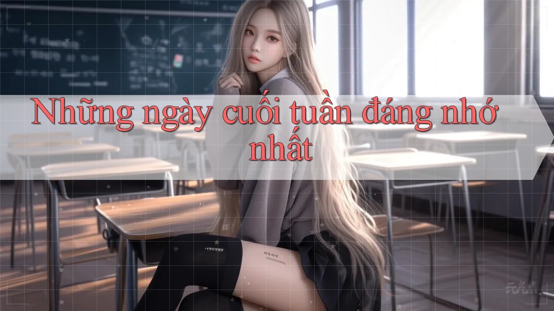 Những ngày cuối tuần đáng nhớ nhất Những ngày cuối tuần đáng nhớ nhất