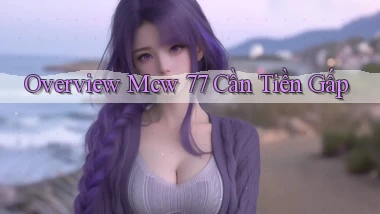 overview mcw 77 cần tiền gấp
