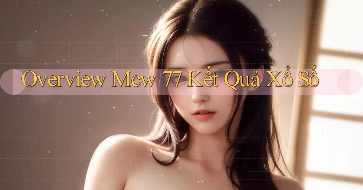 overview mcw 77 kết quả xổ số
