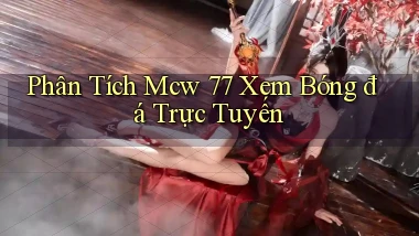 phân tích mcw 77 xem bóng đá trực tuyến