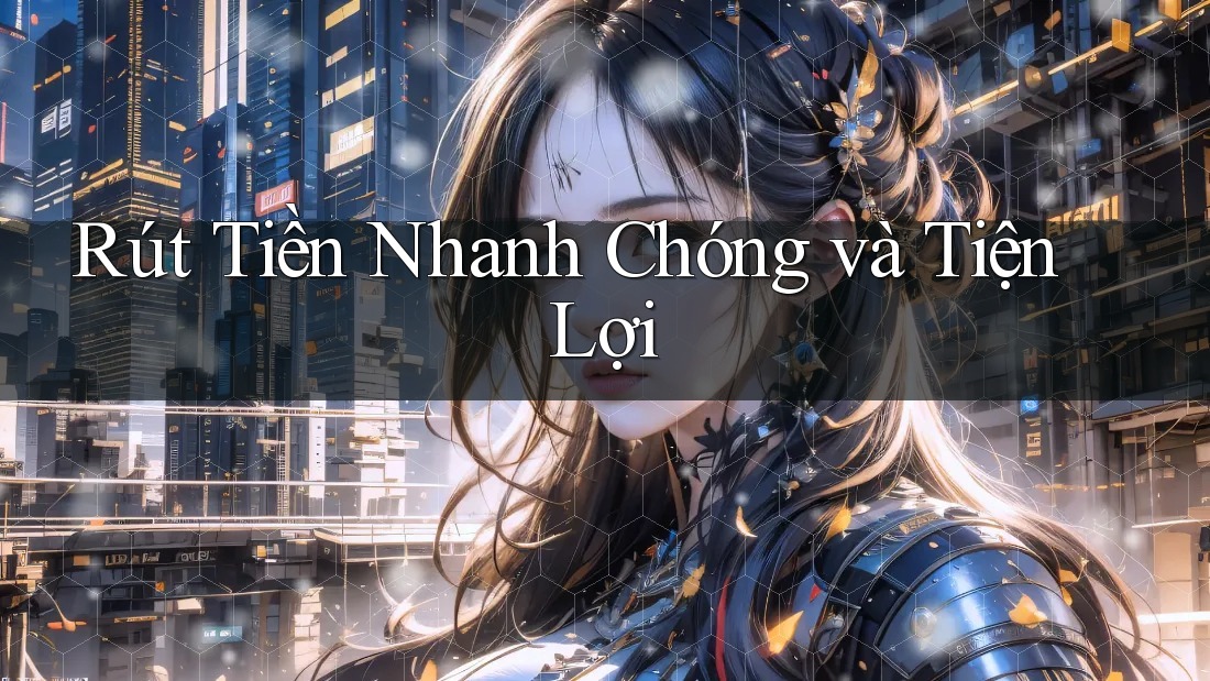 Rút Tiền Nhanh Chóng và Tiện Lợi