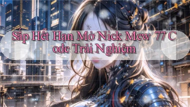 sắp hết hạn mở nick mcw 77 code trải nghiệm