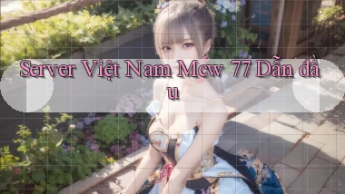 server việt nam mcw 77 dẫn đầu