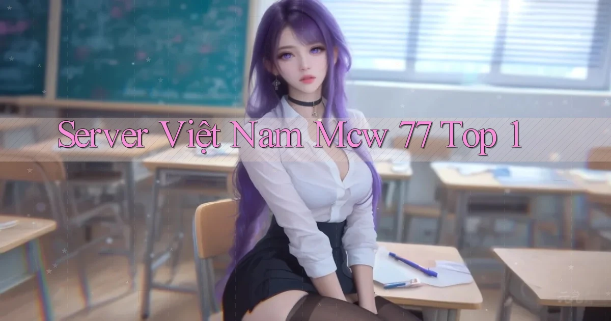 server việt nam mcw 77 top 1
