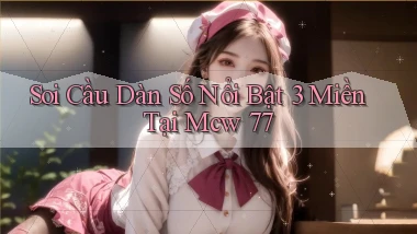 soi cầu dàn số nổi bật 3 miền tại mcw 77