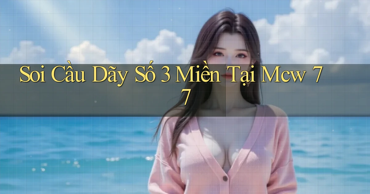 soi cầu dãy số 3 miền tại mcw 77