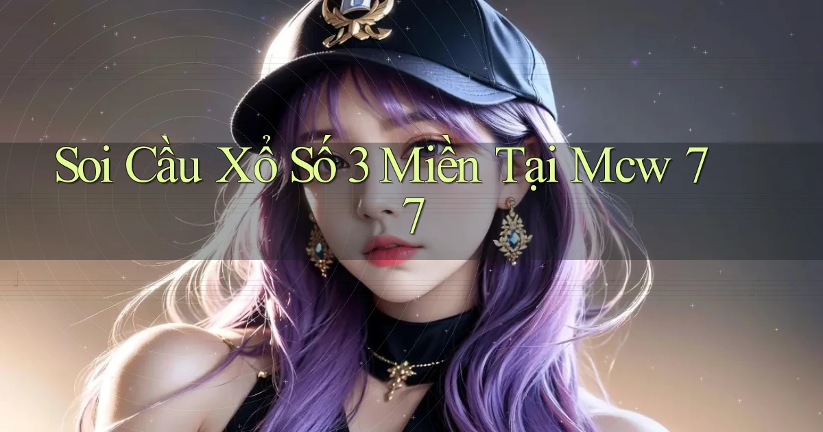 soi cầu xổ số 3 miền tại mcw 77