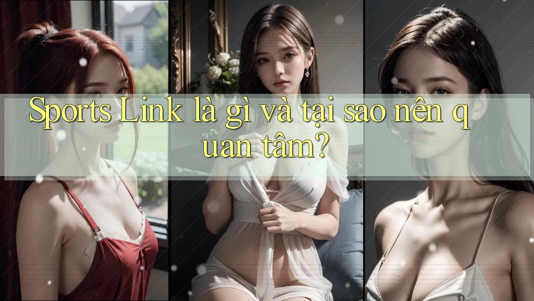Sports Link là gì và tại sao nên quan tâm? Sports Link là gì và tại sao nên quan tâm?
