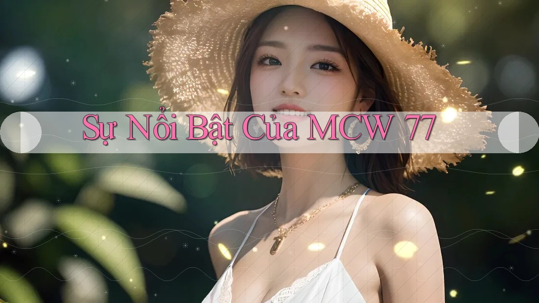 Sự Nổi Bật Của MCW 77 Sự Nổi Bật Của MCW 77