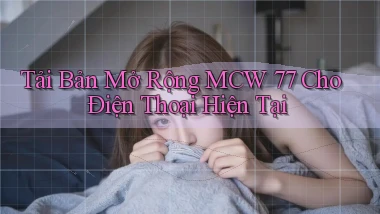 tải bản mở rộng mcw 77 cho điện thoại hiện tại