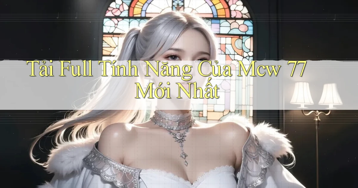 tải full tính năng của mcw 77 mới nhất